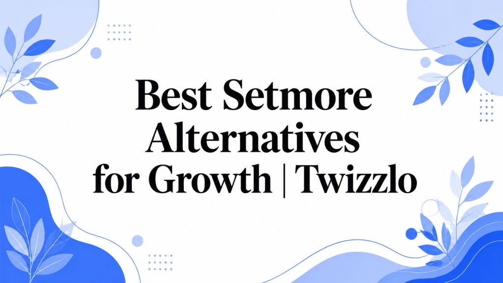 setmore-alternative-scheduling-software » Twizzlo Banner with the title 'Best Setmore Alternatives for Growth | Twizzlo' in large serif font, surrounded by blue decorative leaves and abstract shapes.